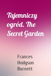 Tajemniczy ogród. The Secret Garden