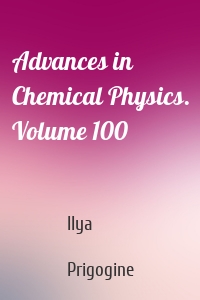 Advances in Chemical Physics. Volume 100