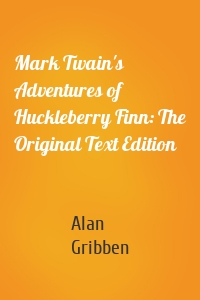 Mark Twain's Adventures of Huckleberry Finn: The Original Text Edition