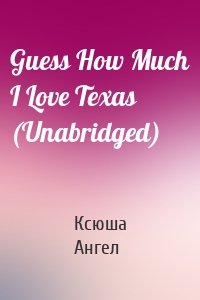 Guess How Much I Love Texas (Unabridged)