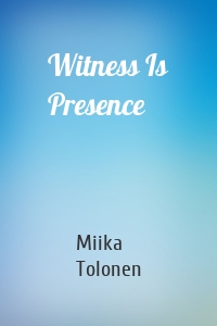 Witness Is Presence