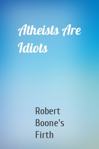 Atheists Are Idiots