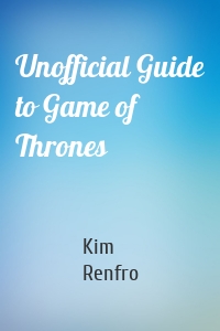 Unofficial Guide to Game of Thrones