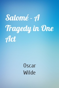 Salomé - A Tragedy in One Act