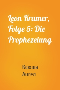 Leon Kramer, Folge 5: Die Prophezeiung