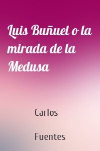 Luis Buñuel o la mirada de la Medusa