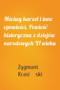 Mściwy karzeł i inne opowieści. Powieść historyczna z dziejów narodowych XI wieku