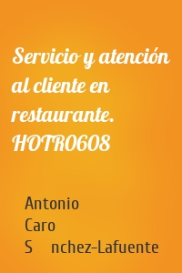 Servicio y atención al cliente en restaurante. HOTR0608