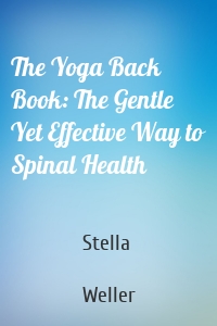 The Yoga Back Book: The Gentle Yet Effective Way to Spinal Health