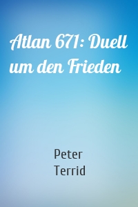Atlan 671: Duell um den Frieden