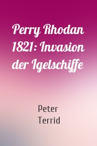 Perry Rhodan 1821: Invasion der Igelschiffe