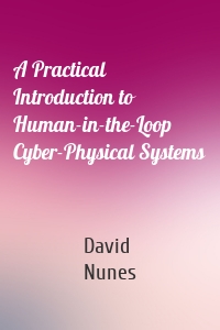 A Practical Introduction to Human-in-the-Loop Cyber-Physical Systems
