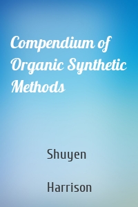 Compendium of Organic Synthetic Methods