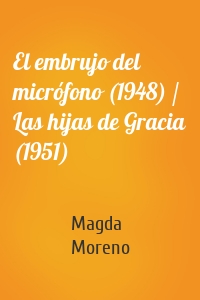 El embrujo del micrófono (1948) / Las hijas de Gracia (1951)