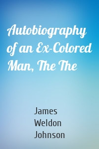 Autobiography of an Ex-Colored Man, The The