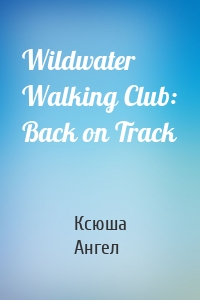 Wildwater Walking Club: Back on Track