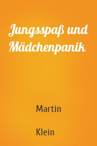 Jungsspaß und Mädchenpanik