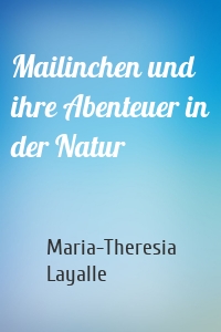 Mailinchen und ihre Abenteuer in der Natur