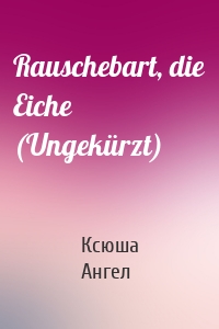 Rauschebart, die Eiche (Ungekürzt)