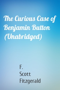 The Curious Case of Benjamin Button (Unabridged)