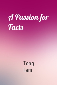 A Passion for Facts