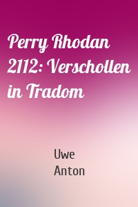 Perry Rhodan 2112: Verschollen in Tradom
