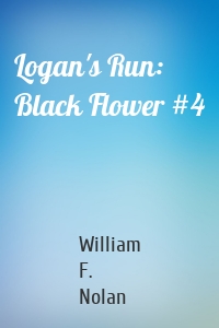 Logan's Run: Black Flower #4