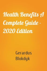 Health Benefits A Complete Guide - 2020 Edition