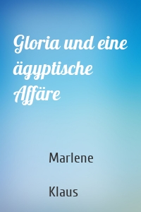 Gloria und eine ägyptische Affäre