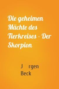 Die geheimen Mächte des Tierkreises - Der Skorpion