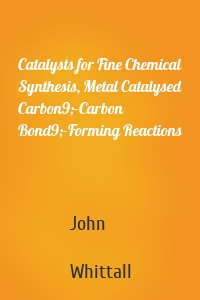 Catalysts for Fine Chemical Synthesis, Metal Catalysed Carbon9;-Carbon Bond9;-Forming Reactions