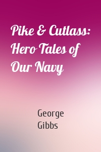 Pike & Cutlass: Hero Tales of Our Navy