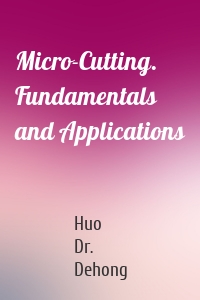 Micro-Cutting. Fundamentals and Applications