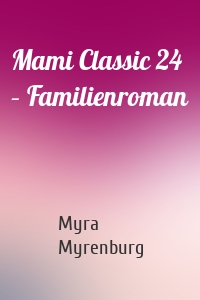 Mami Classic 24 – Familienroman