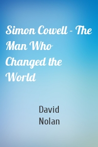 Simon Cowell - The Man Who Changed the World