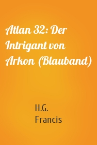 Atlan 32: Der Intrigant von Arkon (Blauband)