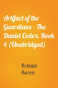Artifact of the Guardians - The Daniel Codex, Book 4 (Unabridged)