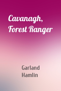 Cavanagh, Forest Ranger