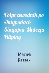 Półprzewodnik po Antypodach Singapur Malezja Filipiny