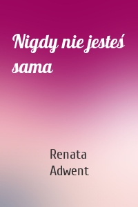 Nigdy nie jesteś sama