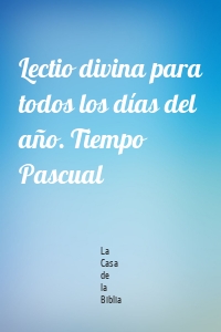 Lectio divina para todos los días del año. Tiempo Pascual