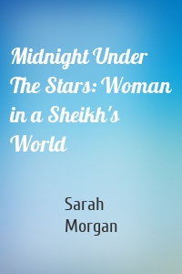 Midnight Under The Stars: Woman in a Sheikh's World