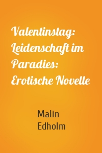 Valentinstag: Leidenschaft im Paradies: Erotische Novelle