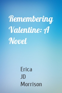 Remembering Valentine: A Novel