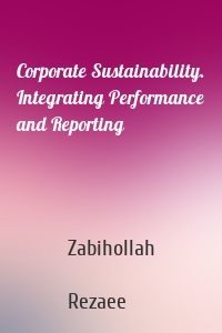 Corporate Sustainability. Integrating Performance and Reporting