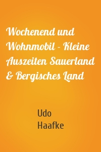 Wochenend und Wohnmobil - Kleine Auszeiten Sauerland & Bergisches Land