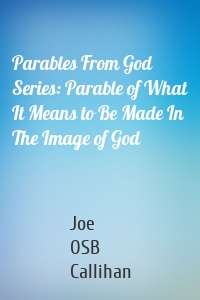 Parables From God Series: Parable of What It Means to Be Made In The Image of God