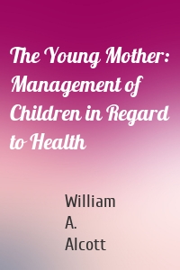 The Young Mother: Management of Children in Regard to Health