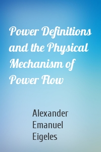 Power Definitions and the Physical Mechanism of Power Flow