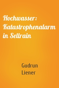 Hochwasser: Katastrophenalarm in Sellrain